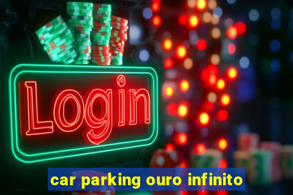 car parking ouro infinito